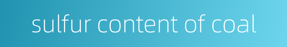 sulfur content of coal的同义词