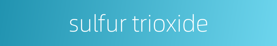 sulfur trioxide的同义词