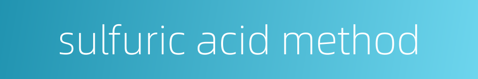 sulfuric acid method的同义词