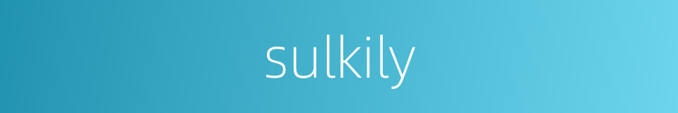 sulkily的同义词