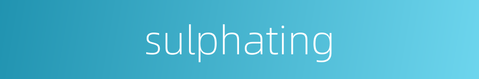 sulphating的同义词