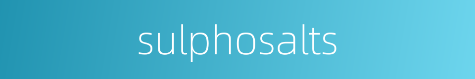 sulphosalts的同义词