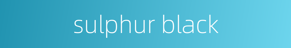 sulphur black的同义词