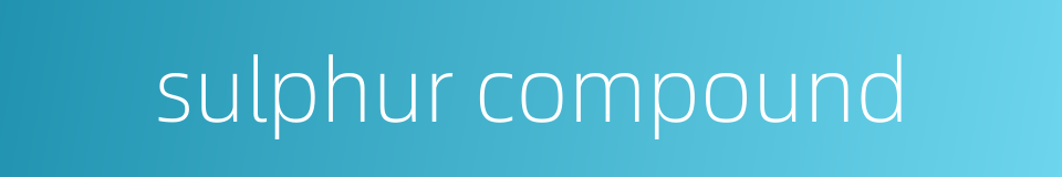 sulphur compound的同义词