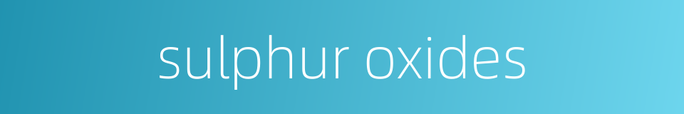 sulphur oxides的同义词