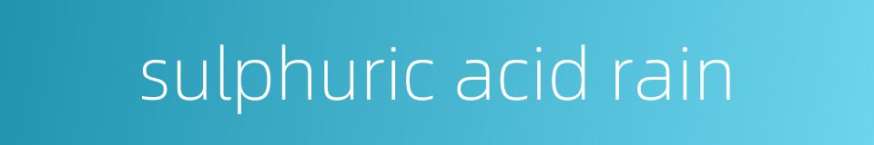 sulphuric acid rain的同义词