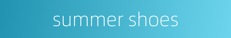 summer shoes的同义词