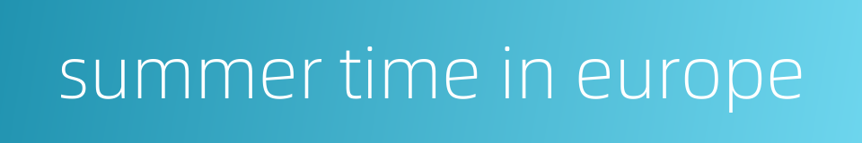 summer time in europe的同义词