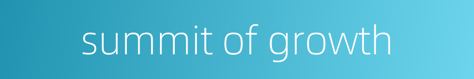 summit of growth的同义词