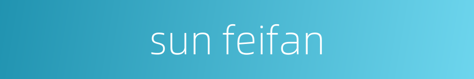 sun feifan的同义词