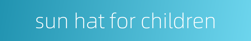 sun hat for children的同义词