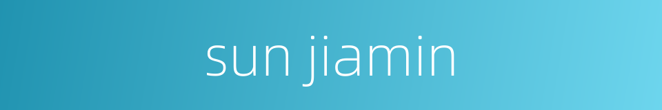 sun jiamin的同义词