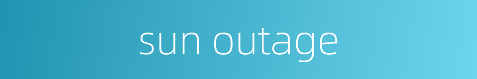 sun outage的同义词