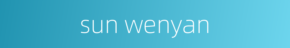 sun wenyan的同义词
