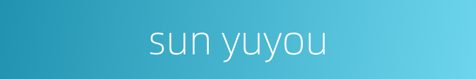 sun yuyou的同义词