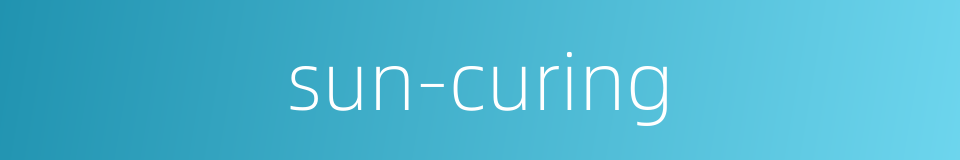 sun-curing的同义词