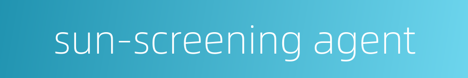 sun-screening agent的同义词
