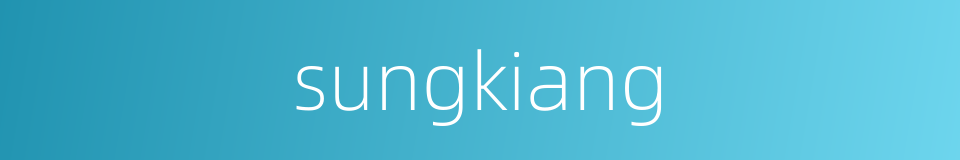 sungkiang的同义词