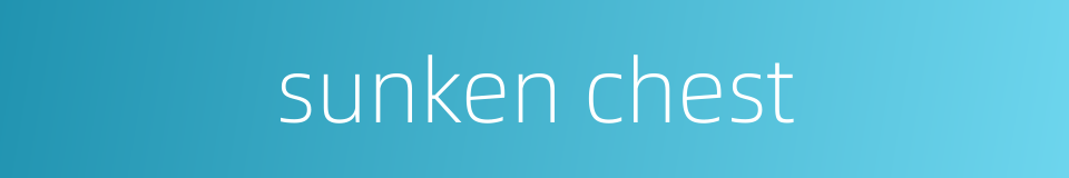 sunken chest的同义词