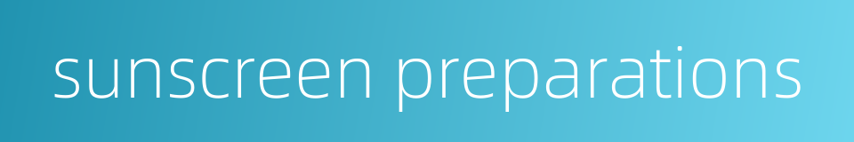 sunscreen preparations的同义词
