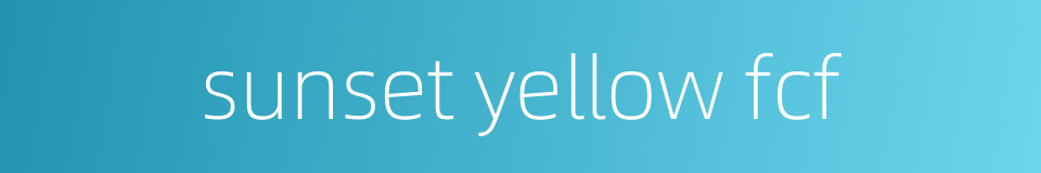 sunset yellow fcf的同义词
