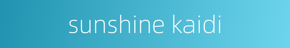 sunshine kaidi的同义词