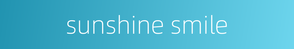 sunshine smile的同义词