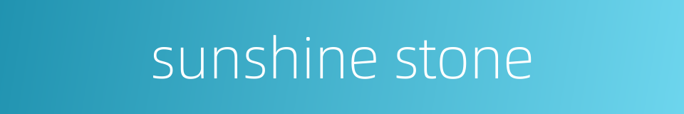 sunshine stone的同义词