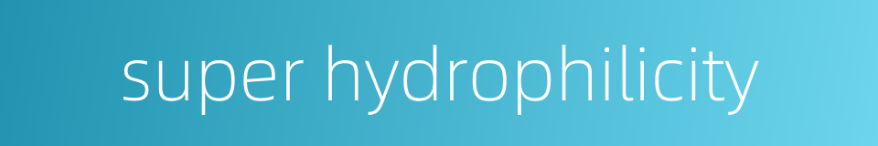 super hydrophilicity的同义词