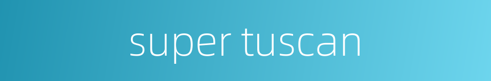 super tuscan的同义词