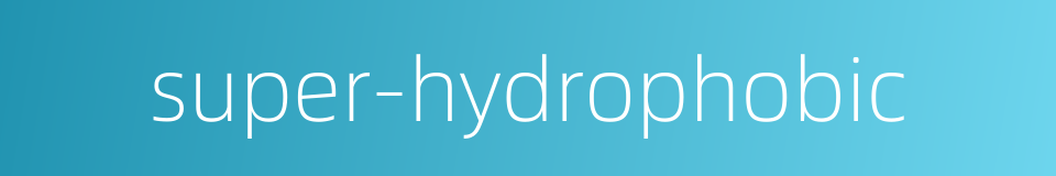 super-hydrophobic的同义词