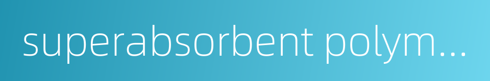superabsorbent polymer的同义词