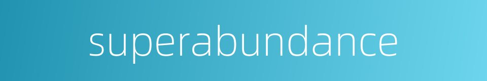 superabundance的同义词