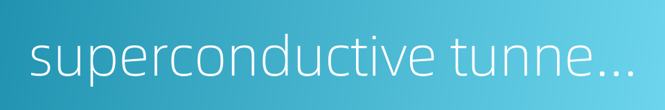 superconductive tunnel effect的同义词
