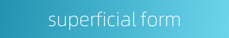 superficial form的同义词