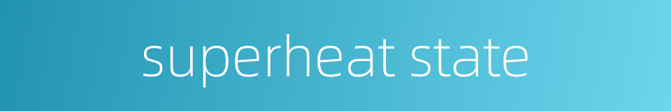 superheat state的同义词