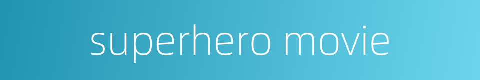 superhero movie的同义词