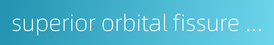 superior orbital fissure syndrome的同义词