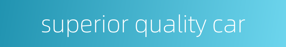 superior quality car的同义词