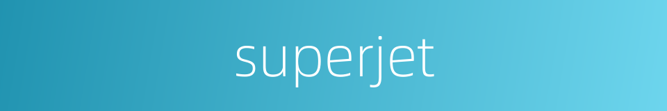 superjet的意思