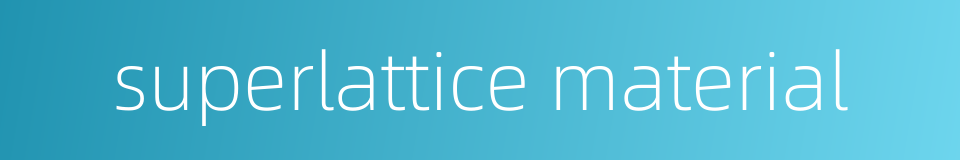 superlattice material的同义词