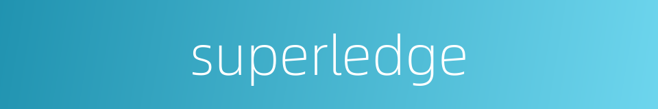 superledge的同义词