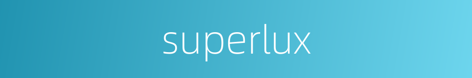 superlux的同义词