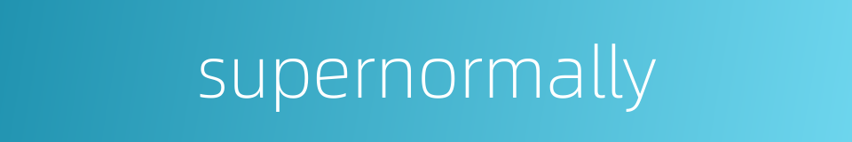 supernormally的同义词