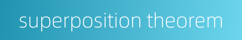 superposition theorem的同义词