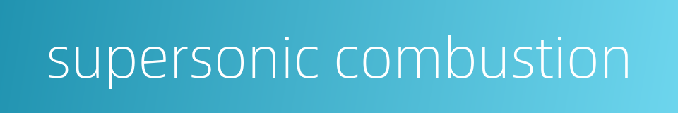 supersonic combustion的同义词