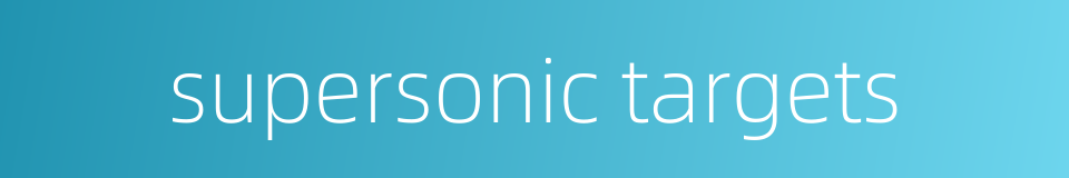 supersonic targets的同义词