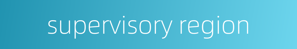 supervisory region的同义词