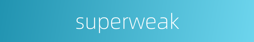 superweak的同义词