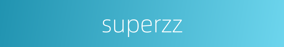 superzz的同义词